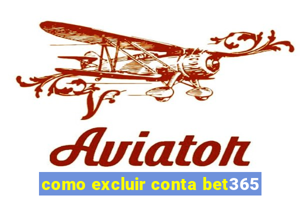 como excluir conta bet365